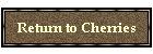 Return to Cherries
