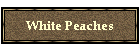 White Peaches
